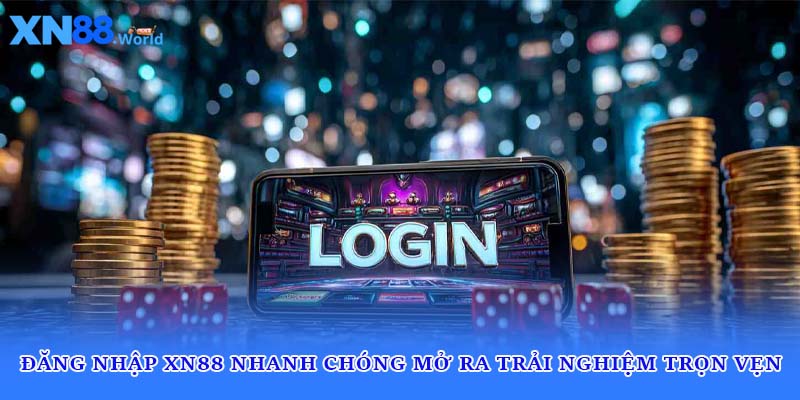 Đăng Nhập XN88 Nhanh Chóng Mở Ra Trải Nghiệm Trọn Vẹn