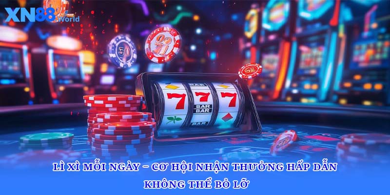 Lì Xì Mỗi Ngày – Cơ Hội Nhận Thưởng Hấp Dẫn Không Thể Bỏ Lỡ