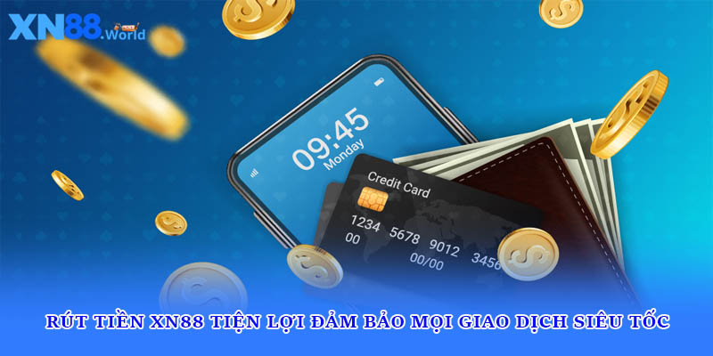 Rút Tiền XN88 Tiện Lợi Đảm Bảo Mọi Giao Dịch Siêu Tốc